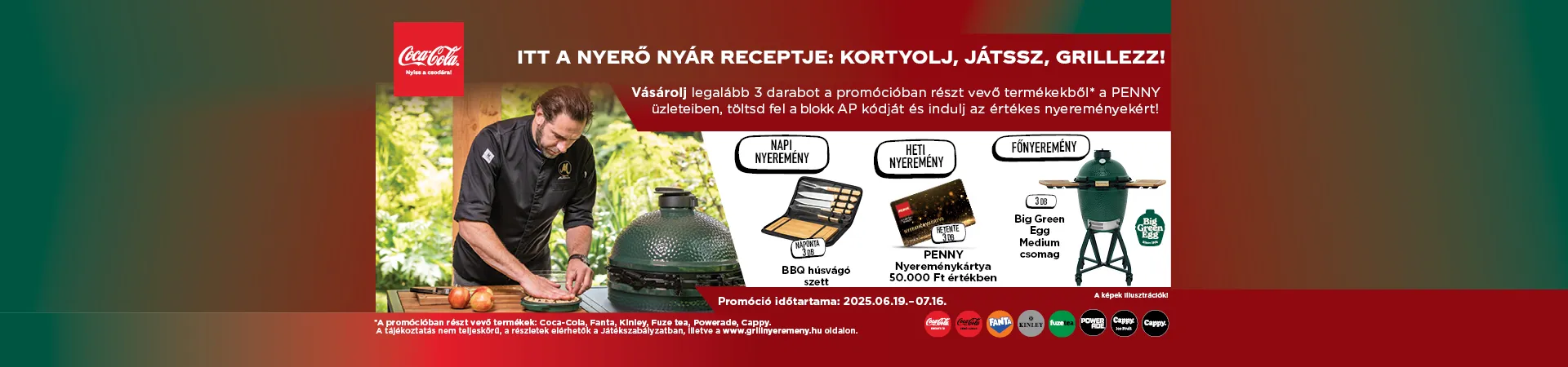 Itt a nyerő nyár receptje! Coca-Cola és penny közös nyereményjáték 2025.06.19-07.16. között. Vásárolj legalább 3 db-ot a promócióban részt vevő termékekből és töltsd fel a kódját a www.grillnyeremeny.hu oldalra