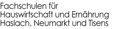 Fachschulen für Hauswirtschaft und Ernährung Haslach, Neumarkt und Tisens