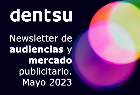 Newsletter de audiencias y mercado publicitario | Mayo 2023