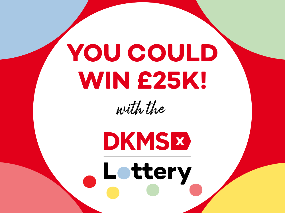 Graphic with colourful circles, with the words "You Could win 25k! With the DKMS Lottery" Graphic with colourful circles, with the words "You Could win 25k! With the DKMS Lottery"