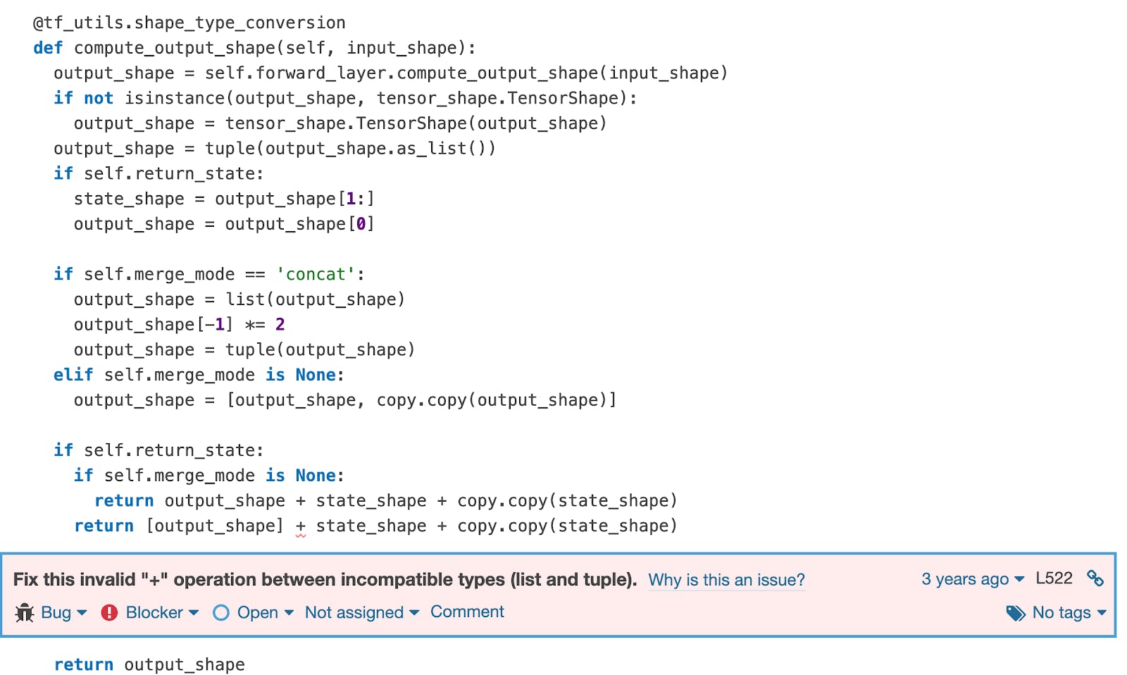 This code tries to concatenate a `list` and a `tuple`, which will fail and raise a `TypeError` exception. This bug is difficult to see during a review because one variable is assigned mul...