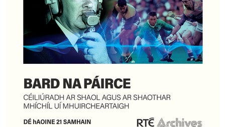 Céiliúradh ar shaol agus ar shaothar Mhíchíl Uí Mhuirecheartaigh. A celebration of the Mícheál's life and work featuring poetry from Colm Mac Gearailt, Ailbhe Ní Ghearbhuigh, Alan Titley. Music from Colm Ó Snodaigh and Brian Hogan.