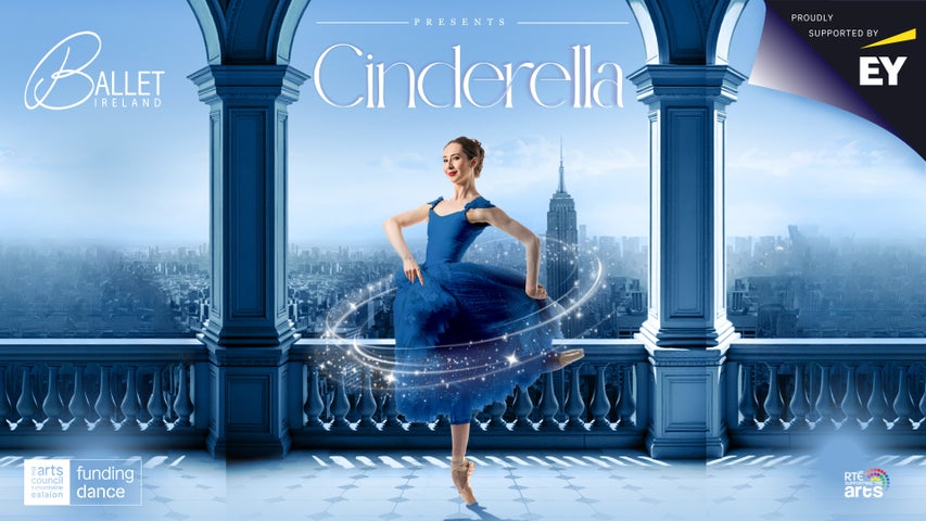Ballet Ireland's Cinderella Poster, proudly supported by EY Ireland. Funded by The Arts Council and supported by RTE Supporting the Arts.