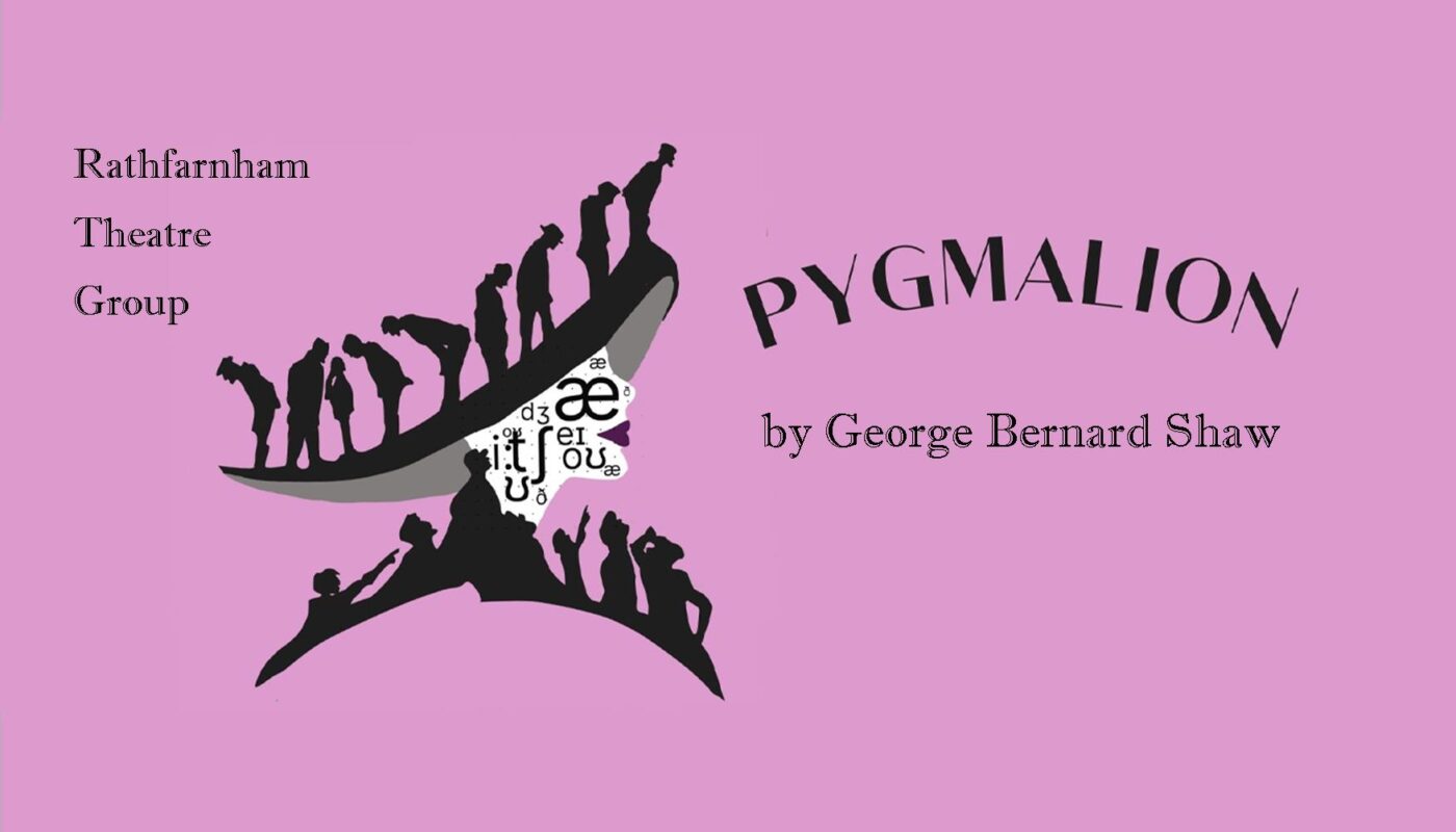 Rathfarnham Theatre Group are delighted to bring Pygmalion