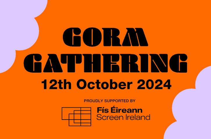 The GORM Gathering proudly supported by Screen Ireland. Black event text against orange background with pale lilac coloured cloud shape in opposite diagonal corners