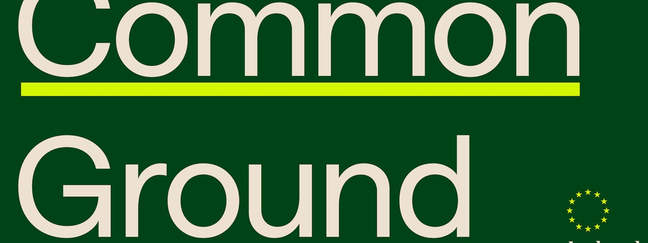 Green graphic with white writing spelling out Common Ground Ireland and the EU