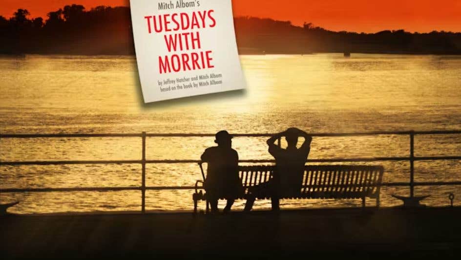 Tuesdays with Morrie .