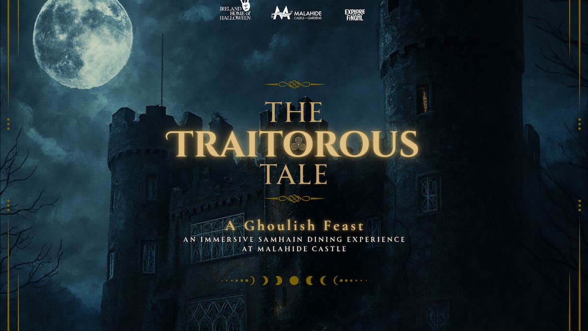 A dark castle under a full moon with text: “A Traitorous Tale, A Ghoulish Feast. An immersive Samhain dining experience.” Ireland’s Home of Halloween, Malahide Castle, and Explore Fingal logos are featured.