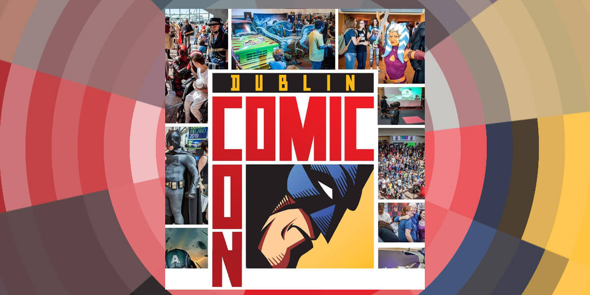 DUBLIN COMIC CON – SUMMER EDITION