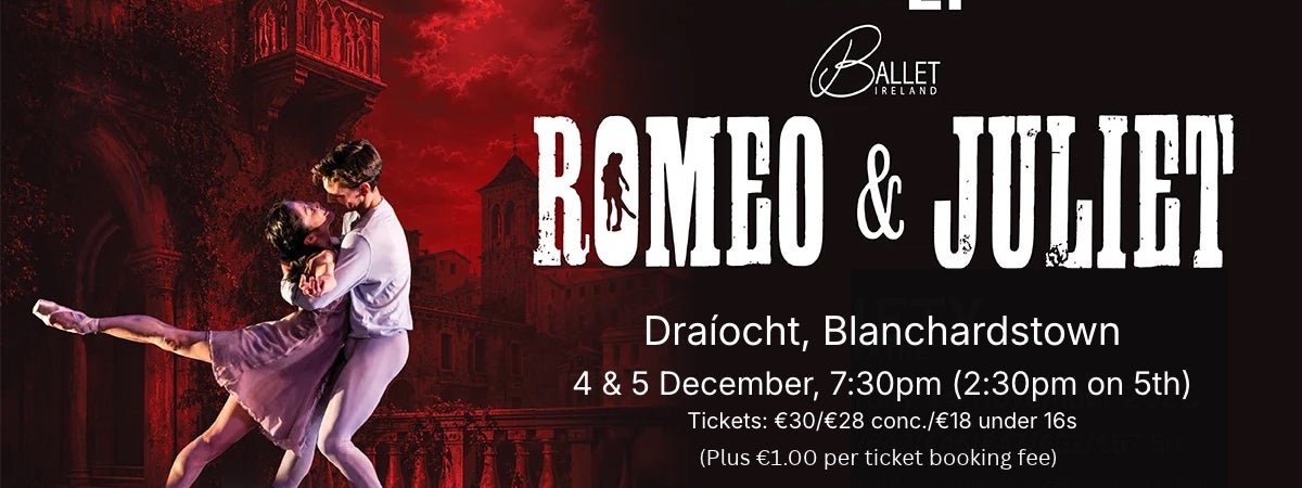 Ballet Ireland's Romeo & Juliet: Prokofiev's score, Shakespeare's love story, live on stage. Touring nationwide 30 Oct to 19 Dec.