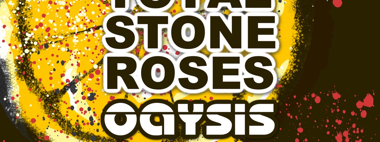 The Total Stone Roses & OaYsis (SOLD OUT)