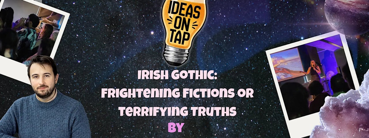 Irish Gothic - Ideas On Tap (Lectures In Pubs)