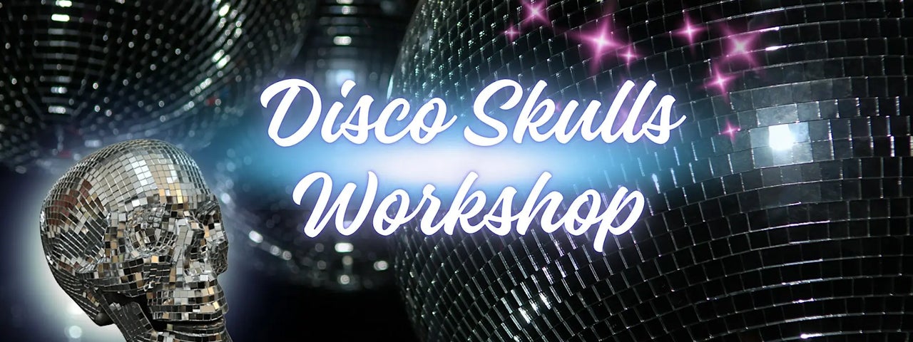 Disco Skulls Workshop this must be the place