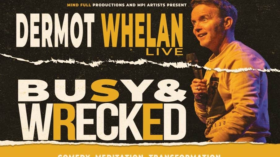 Dermot Whelan Live: Busy & Wrecked