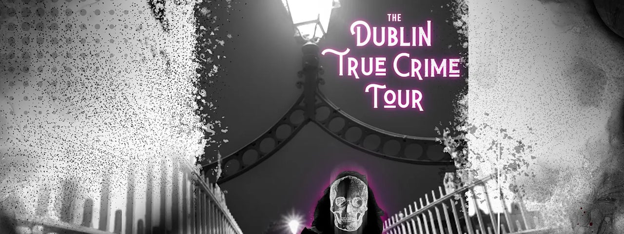 Dublin True Crime | Walking Tour