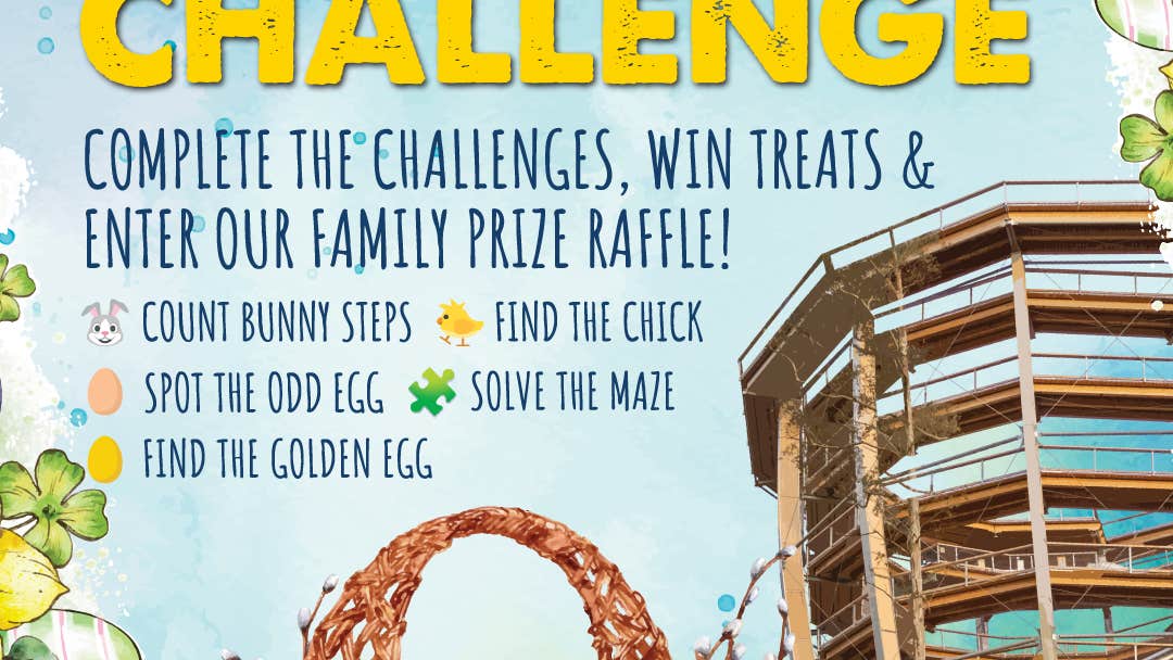 Treetop Walk Easter Challenge - Great prizes to be won. Complete the challenges, win treats and enter our family prize raffle!