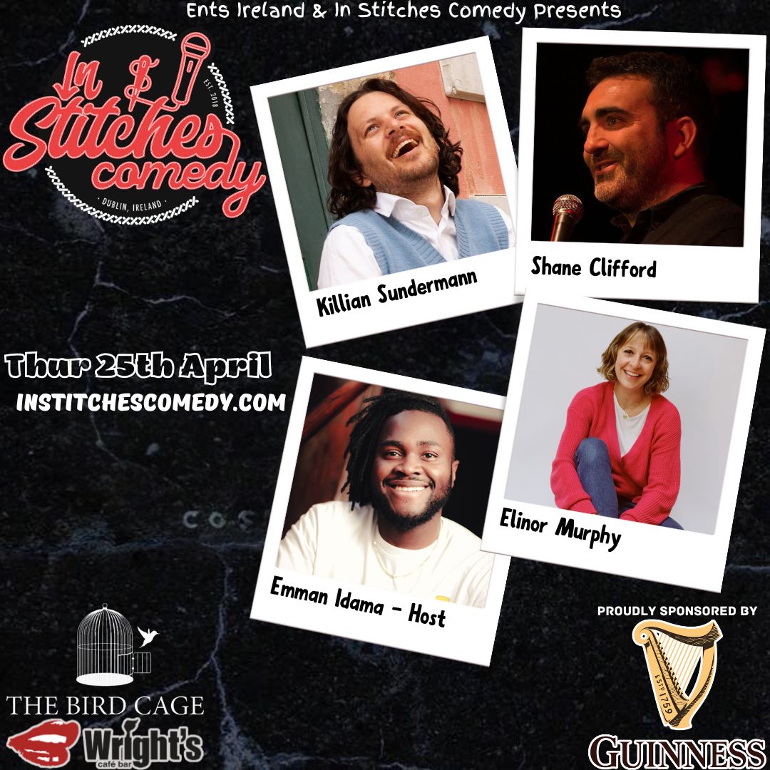 In Stitches Comedy Club Dublin. Thursday April 25th poster lineup with Killian Sundermann, Shane Clifford Elinor Murphy Emman Idama in The Wright Cafe Bar Swords at the best comedy club in Dublin.