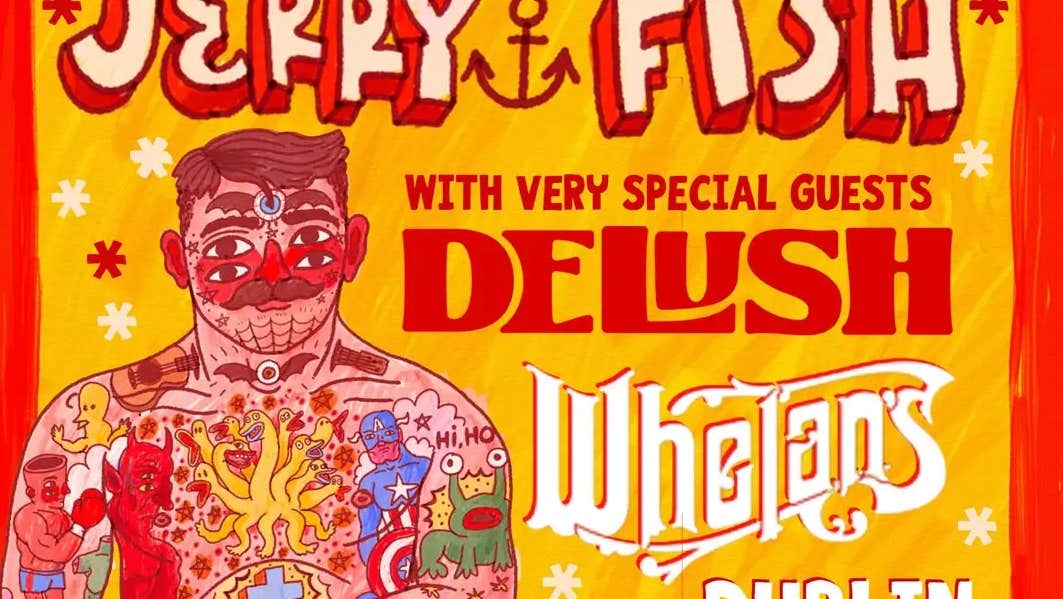 Jerry Fish with special guest, Delush - colourful poster in yellow and red with cartoon type figure of man in white underpants covered in tattoos.