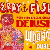 Jerry Fish with special guest, Delush - colourful poster in yellow and red with cartoon type figure of man in white underpants covered in tattoos.