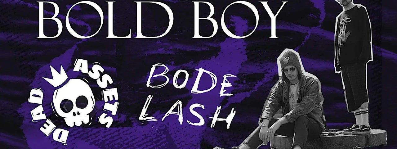 BOLD BOY | DEAD ASSETS | BODE LASH -Button Factory, Curveball