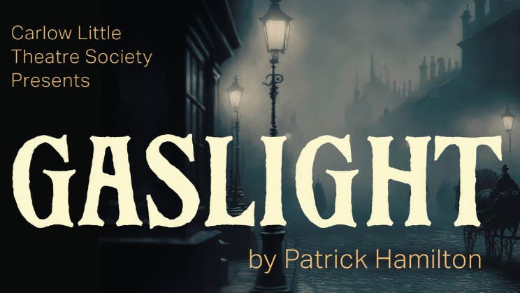 Carlow Little Theatre Society Presents Gaslight by Patrick Hamilton