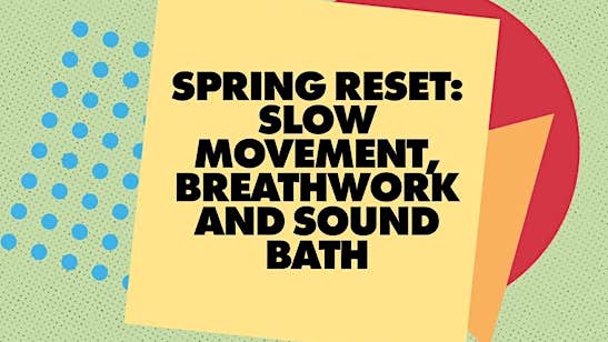 Spring Reset: Slow Movement, Breathwork and Sound Bath