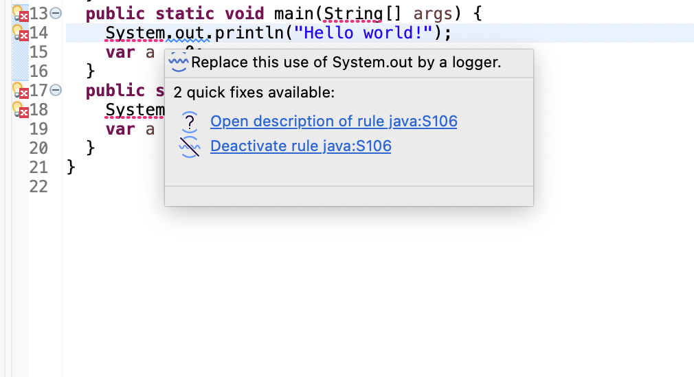 Hover over an issue found by SonarQube for Eclipse to pull up a message and quick fix (when available). Hover over an issue found by SonarQube for Eclipse to pull up a message and quick fix (when available).