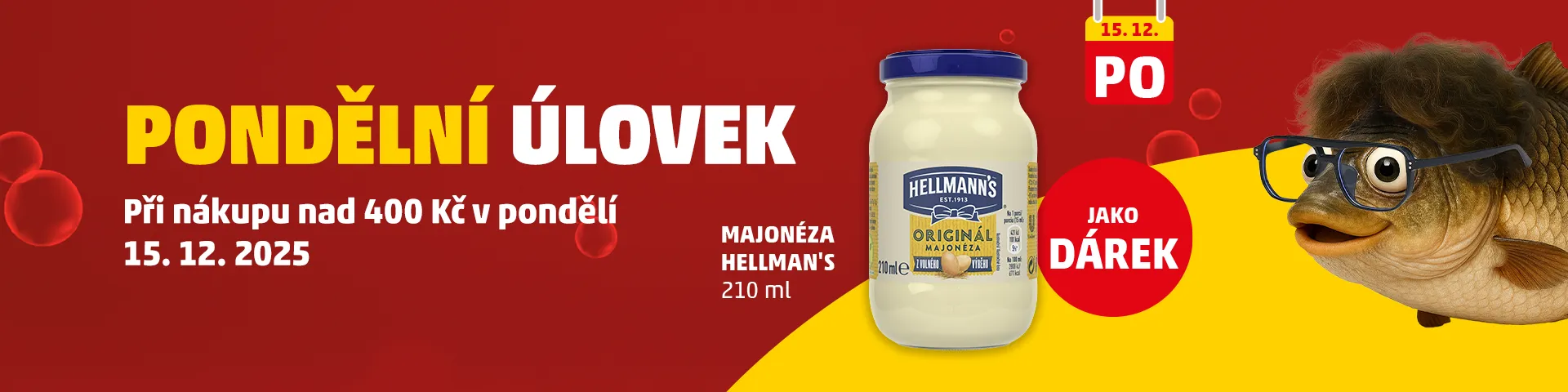Banner na akci PONDĚLNÍ ÚLOVEK s informací o dárku při nákupu nad 400 Kč v pondělí 15. 12. 2025, kde je zobrazená sklenice majonézy Hellmann's 210 ml jako dárek.