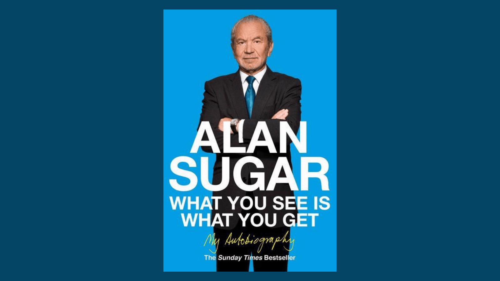 Alan Sugar - What You See is What You Get