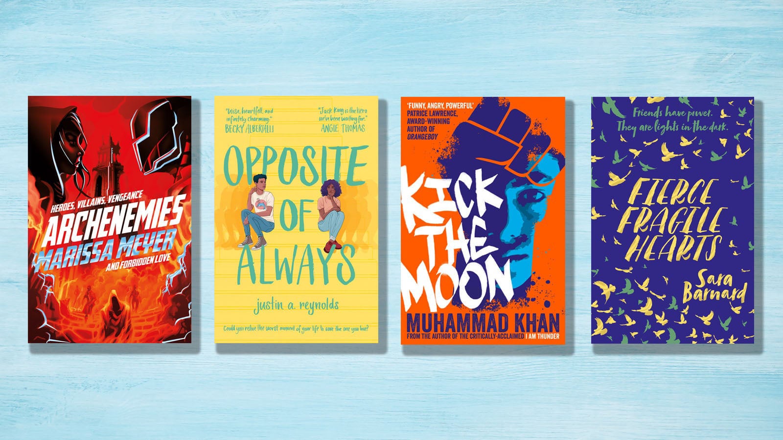 Four colourful book covers, Muhammed Khan Kick the moon, Sara barnard Fierce Fragile Hearts, Justin Reynolds Opposite of Always and Archenemies Marissa Meyer