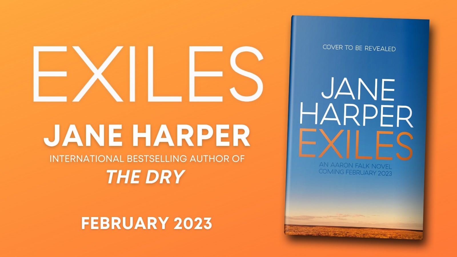 The words: Exiles, Jane Harper, International bestselling author of The Dry, February 2023, next to the book cover of Exiles which shows a clear blue sky above a desert