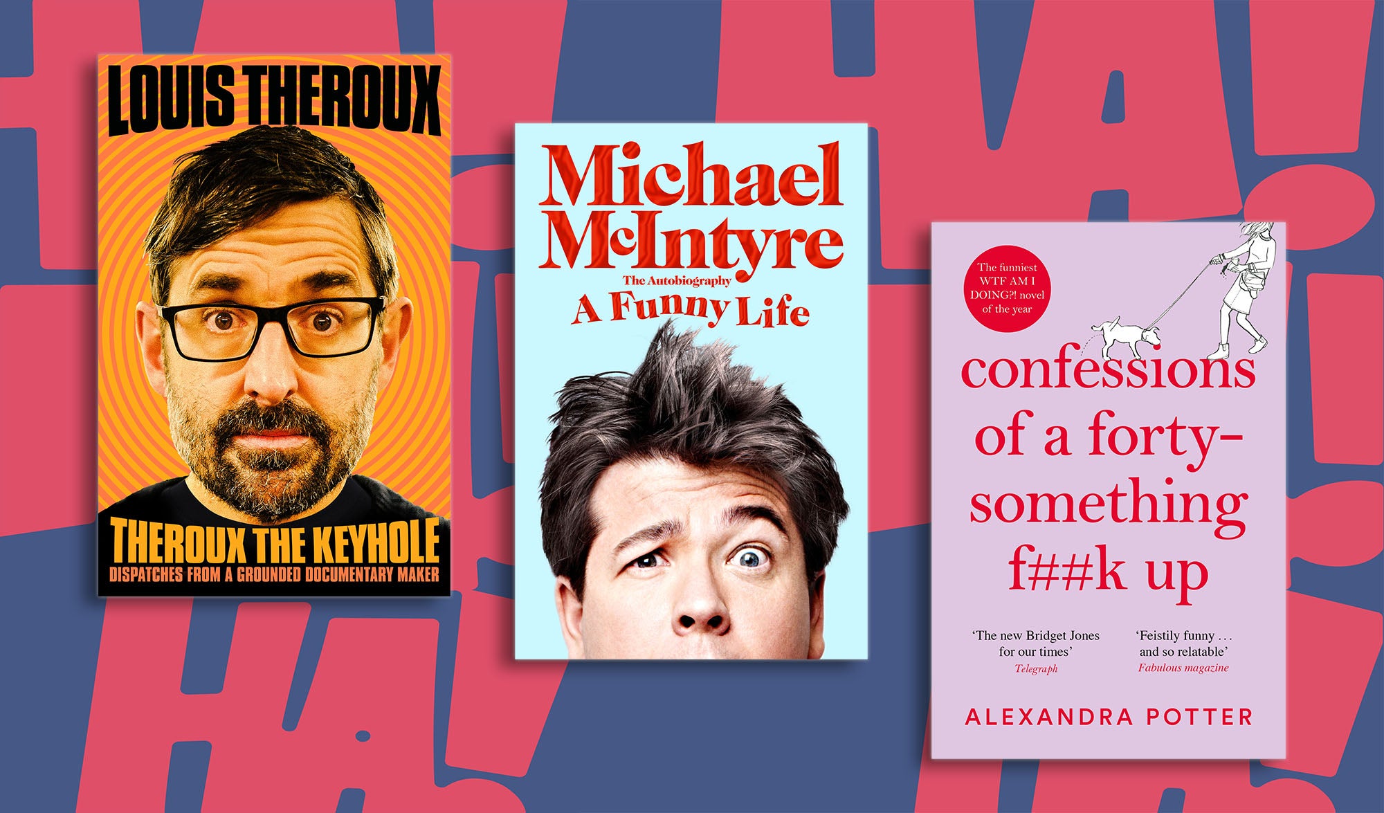 Book jackets for Theroux the Keyhole, A Funny Life and Confessions of a Forty-Something F##k Up on a colourful background showing the words: HA!HA!HA!