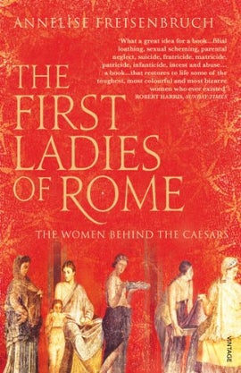 Book cover for  The First Ladies of Rome: The Women Behind the Caesars