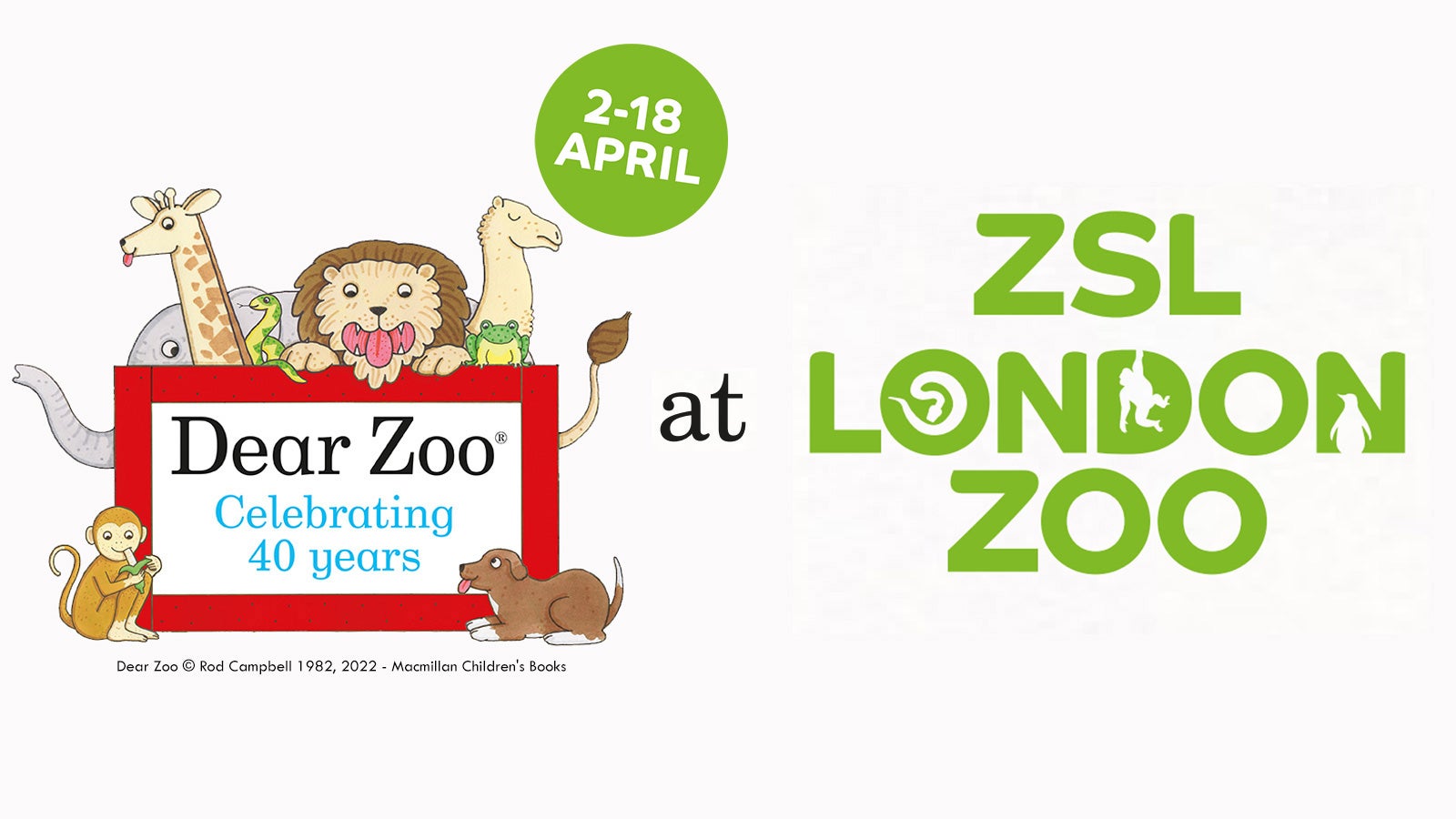 An illustration of Dear Zoo: Celebrating 40 years alongside the ZSL London Zoo logo and a roundel that says 2 - 18 April
