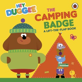 Book cover for Hey Duggee! The Camping Badge: A Lift-the-Flap Book