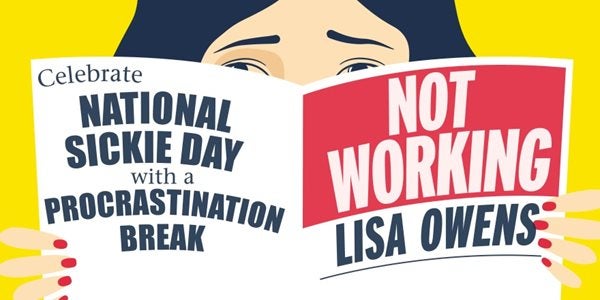 Celebrate National Sickie Day with a procrastination break Not Working by Lisa Owens