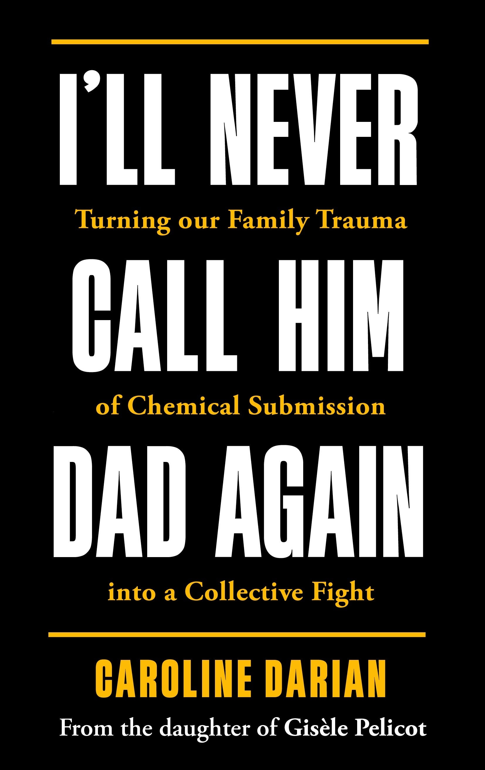 Book cover for I'll Never Call Him Dad Again: By the daughter of Gisèle Pelicot