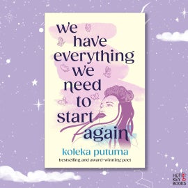 Book cover for We Have Everything We Need to Start Again by Koleka Putuma
