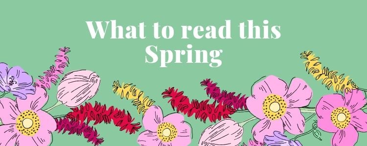 Illustrations of pink, purple and red flowers with the caption: what to read this Spring