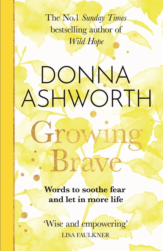 Book cover for Growing Brave: Words to soothe fear and let in more life by Donna Ashworth