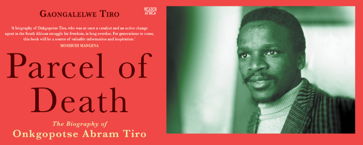 Parcel of Death: The Biography of Onkgopotse Abram Tiro