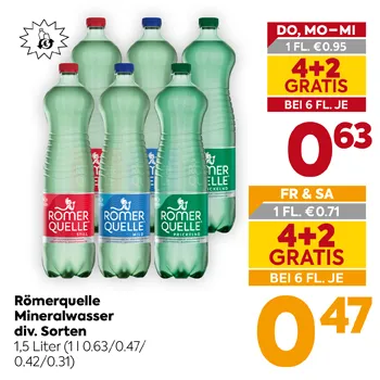 Römerquelle Mineralwasser div. Sorten
1,5 Liter (1 l 0.63/0.47/0.42/0.31)
DO, MO-MI 1 FL. €0.95
4+2 GRATIS BEI 6 FL. JE 0,63
FR & SA 1 FL. €0.71
4+2 GRATIS BEI 6 FL. JE 0,47
Einwegpfand