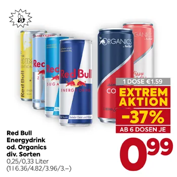Red Bull
Energydrink
od. Organics
div. Sorten
0,25/0,33 Liter
(1 l 6,36/4,82/3,96/3,--)
1 DOSE € 1,59
CONTAINER AKTION
-37%
AB 6 DOSEN JE
€ 0,99