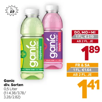 Ganic div. Sorten 0,5 Liter
(1 l 4.38/3.78/3.28/2.82)
DO, MO-MI 1 FL. €2.19
AB 2 FL. JE 1,89
FR & SA 1 FL. €1.64
AB 2 FL. JE 1,41
Einwegpfand