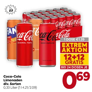 Coca-Cola
Limonaden
div. Sorten
0,33 Liter
(1 l 4,21/2,09)
1 DOSE € 1,39
EXTREM AKTION
12+12 GRATIS
BEI 24 DOSEN JE
€ 0,69