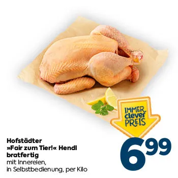 Hofstädter
»Fair zum Tier!« Hendl brustfertig
mit Innereien,
in Selbstbedienung, per Kilo
IMMER clever PREIS
6,99