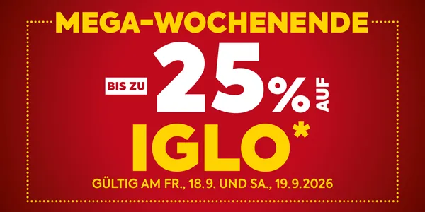 MEGA-WOCHENENDE
BIS ZU 25% AUF IGLO*
GÜLTIG AM FR., 18.9. UND SA., 19.9.2026