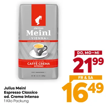 Julius Meinl
Espresso Classico
od. Crema Intenso
1 Kilo Packung
DO, MO–MI
21,99
FR & SA
16,49