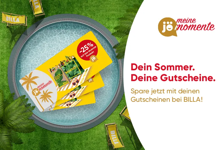 jö momente
Dein Sommer. Deine Gutscheine. Spare jetzt mit deinen Gutscheinen bei BILLA!