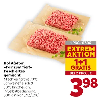 Hofstädter »Fair zum Tier!« Faschiertes gemischt
Mischverhältnis 70% Schweinefleisch & 30% Rindfleisch, in Selbstbedienung,
500 g (1 kg 15.92/7.96)
1 PKG. €7.96
EXTREM AKTION 1+1 GRATIS BEI 2 PKG. JE 3,98